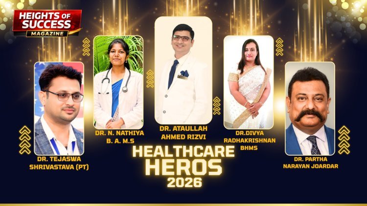 Heights Of Success Magazine proudly announces the Healthcare Heroes – 2026