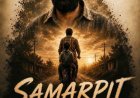 An Ultimate Tale of Sacrifice & Struggle: Will 'Samarpit' Redefine the Bond Between a Father and Son?
